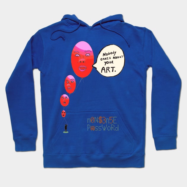 Nobody cares about your art 2.0 Hoodie by Nonsense-PW